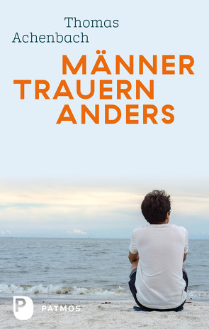 Männer trauern anders – Was ihnen hilft und guttut von Achenbach,  Thomas