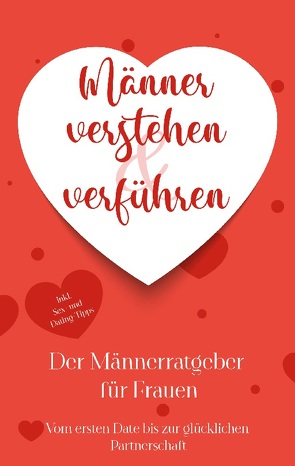 Männer verstehen & verführen – Der Männerratgeber für Frauen von Korporal,  Marlene