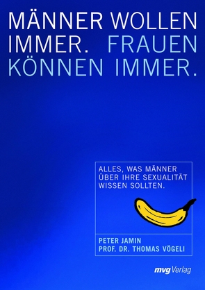 Männer wollen immer, Frauen können immer von Peter,  Jasmin, Vögeli,  Thomas