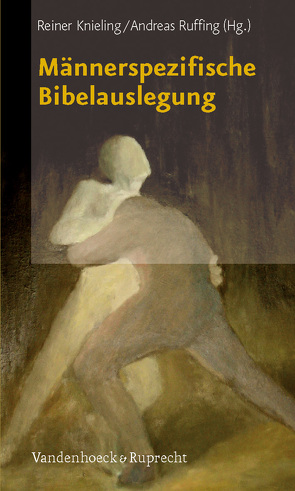 Männerspezifische Bibelauslegung von Bühlmann,  Walter, Dieckmann,  Detlef, Fischer SJ,  Georg, Knieling,  Reiner, Lampe,  Peter, Lehnert,  Volker A., Leutzsch,  Martin, Loebermann,  Raimund, Millard,  Matthias, Popp,  Thomas, Ruffing,  Andreas, Taschner,  Johannes, Wick,  Peter