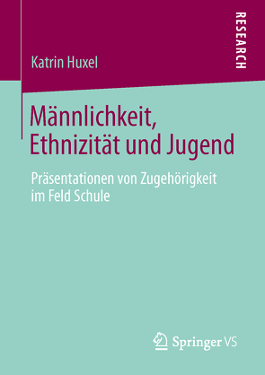 Männlichkeit, Ethnizität und Jugend von Huxel,  Katrin