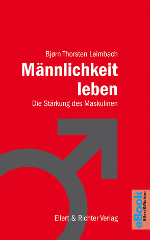 Männlichkeit leben von Leimbach,  Björn Thorsten