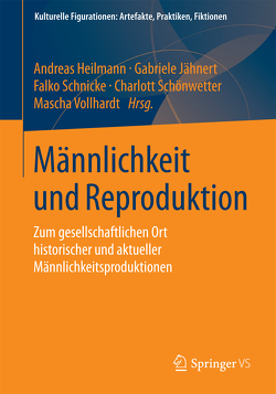 Männlichkeit und Reproduktion von Heilmann,  Andreas, Jähnert,  Gabriele, Schnicke,  Falko, Schönwetter,  Charlott, Vollhardt,  Mascha