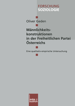 Männlichkeitskonstruktionen in der Freiheitlichen Partei Österreichs von Geden,  Oliver