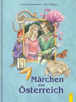 Märchen aus Österreich von Eissmann,  Anke Katrin, Schmollgruber,  Christa