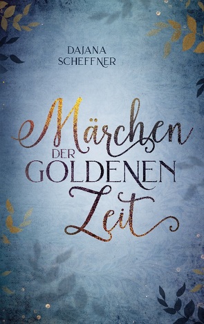 Märchen der goldenen Zeit von Scheffner,  Dajana