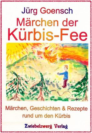 Märchen der Kürbis-Fee von Biedert,  Sylvia, Faiss,  Hans G., Goensch,  Jürg