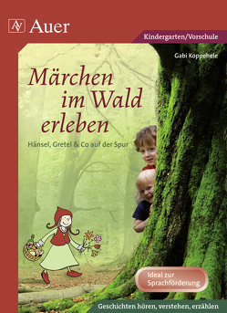 Märchen im Wald erleben von Koppehele,  Gabi