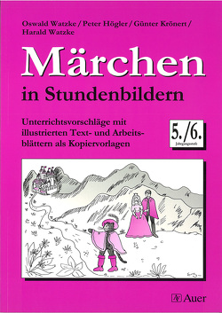 Märchen in Stundenbildern, Klasse 5/6 von Högler,  P., Krönert,  G., Watzke,  H., Watzke,  O.