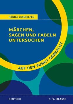 Königs Lernhilfen: Auf den Punkt gebracht: Märchen, Sagen und Fabeln untersuchen – Klasse 5/6 – Deutsch von Althoff,  Christiane