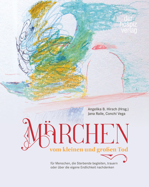 Märchen vom kleinen und großen Tod von Hirsch,  Angelika B., Raile,  Jana, Vega,  Conchi