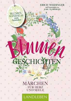 Blumengeschichten- Märchen für Herz und Seele von Ploberger,  Karl, Weidinger,  Erich