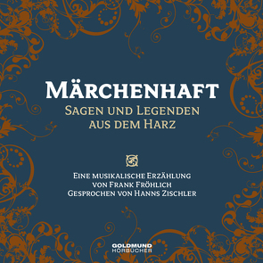 Märchenhaft – Sagen & Legenden aus dem Harz von Fröhlich,  Frank, Zischler,  Hanns