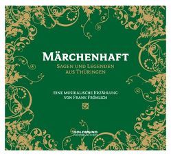 Märchenhaft – Sagen & Legenden aus Thüringen von Bellmann,  Dieter, Fröhlich,  Frank