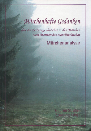 Märchenhafte Gedanken über die Zeitzeugen in den Märchen vom Matriarchat zum Patriarchat von Strüber,  Gudrun