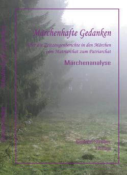 Märchenhafte Gedanken über die Zeitzeugenberichte in den Märchen vom Matriarchat bis zum Patriarchat von Strüber,  Gudrun