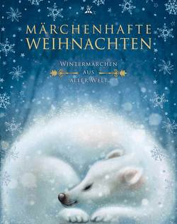 Märchenhafte Weihnachten von Andersen,  Hans Christian, Bazhov,  Pavel Petrovich, Grimm,  Gebrüder, Kyber,  Manfred, Lagerloef,  Selma