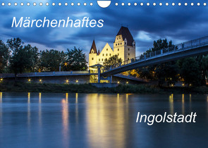 Märchenhaftes Ingolstadt (Wandkalender 2022 DIN A4 quer) von SVK