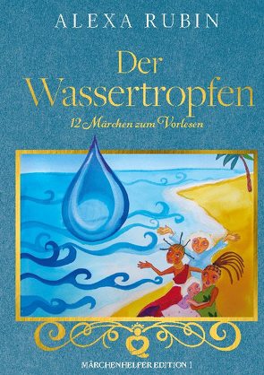 Märchenhelfer Edition: Der Wassertropfen von Rubin,  Alexa