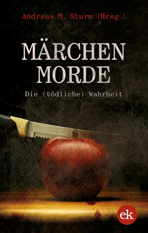 Märchenmorde von Arnold,  Martina, Bliefert,  Ulrike, Götze,  Björn, Karsten,  Swenja, Köstering,  Bernd, Ramtke,  Matthias, Röder-Ensikat,  Regine, Roters,  Connie, Schubert,  Mario, Steinhauer,  Franziska, Sturm,  Andreas M., Terhart,  Franjo, Witte,  Gisela, Wittenfeld,  Uwe