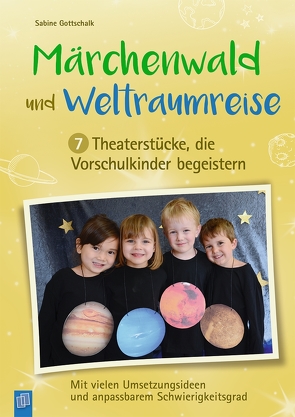 Märchenwald und Weltraumreise – 7 Theaterstücke, die Vorschulkinder begeistern von Gottschalk,  Sabine