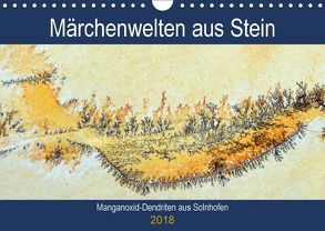 Märchenwelten aus Stein – Manganoxid-Dendriten aus Solnhofen (Wandkalender 2018 DIN A4 quer) von Frost,  Anja