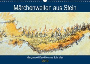 Märchenwelten aus Stein – Manganoxid-Dendriten aus Solnhofen (Wandkalender 2019 DIN A3 quer) von Frost,  Anja