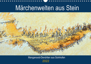 Märchenwelten aus Stein – Manganoxid-Dendriten aus Solnhofen (Wandkalender 2022 DIN A3 quer) von Frost,  Anja