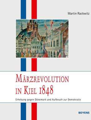 Märzrevolution in Kiel 1848 von Jensen,  Jürgen, Rackwitz,  Martin