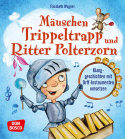 Mäuschen Trippeltrapp und Ritter Polterzorn von Wagner,  Elisabeth