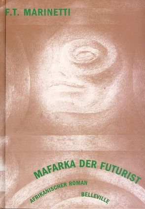 Mafarka der Futurist von Clerici,  Leonardo, Farin,  Michael, Killisch-Horn,  Michael von, Knab,  Janina, Marinetti,  Filippo T, Schmidt-Bergmann,  Hansgeorg