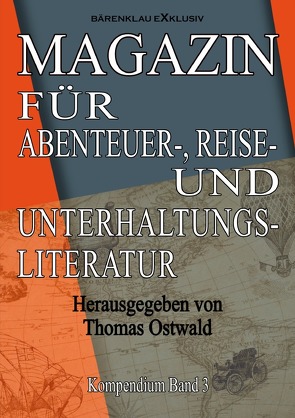 Magazin für Abenteuer-, Reise- und Unterhaltungsliteratur: Kompendium Band 3 von Ostwald,  Thomas