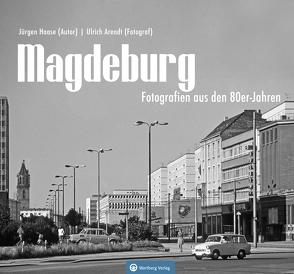 Magdeburg – Fotografien aus den 80er-Jahren von Arendt,  Ulrich, Haase,  Jürgen