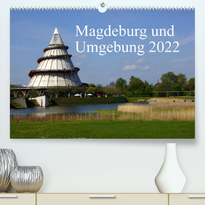 Magdeburg und Umgebung 2022 (Premium, hochwertiger DIN A2 Wandkalender 2022, Kunstdruck in Hochglanz) von Bussenius,  Beate