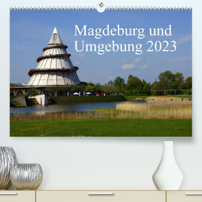 Magdeburg und Umgebung 2023 (Premium, hochwertiger DIN A2 Wandkalender 2023, Kunstdruck in Hochglanz) von Bussenius,  Beate