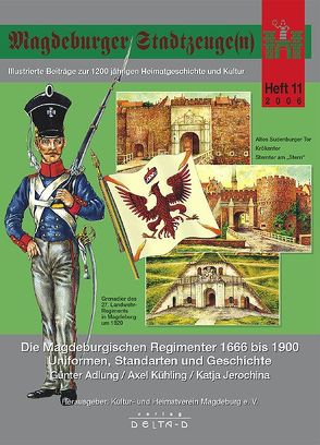 Magdeburger Stadtzeuge(n) / Die Magdeburgischen Regimenter 1666 bis 1900 – Uniformen, Standarten und Geschichte von Adlung,  Günter, Jerochina,  Katja, Kühling,  Axel