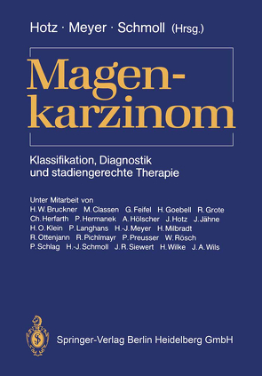 Magenkarzinom von Bruckner,  H.W., Classen,  M., Feifel,  G., Goebell,  H., Grote,  R., Herfarth,  C., Hermanek,  P, Hölscher,  A., Hotz,  J., Jähne,  J., Klein,  H.O., Langhans,  P., Meyer,  H.-J., Milbradt,  H., Ottenjann,  R., Pichlmayr,  R., Preusser,  P., Rösch,  W., Schlag,  P., Schmoll,  H.-J., Siewert,  J.R., Wilke,  H., Wils,  J.A.