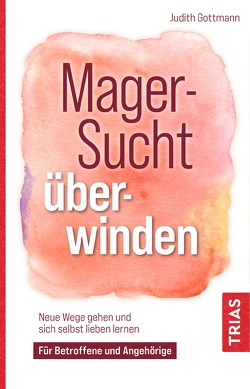 Magersucht überwinden von Gottmann,  Judith