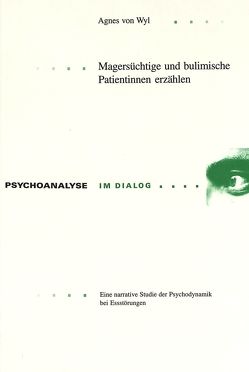 Magersüchtige und bulimische Patientinnen erzählen von von Wyl,  Agnes Magersüchtige und bulimische Patientinnen erzählen von von Wyl,  Agnes