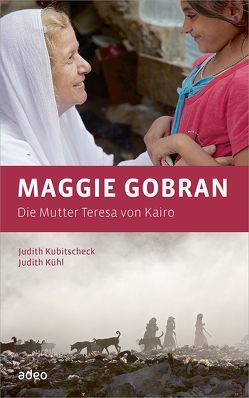 Maggie Gobran – Die Mutter Teresa von Kairo von Jorda,  Christoph, Kubitscheck,  Judith, Kühl,  Judith