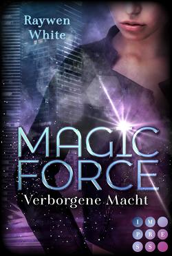 Magic Force. Verborgene Macht von White,  Raywen