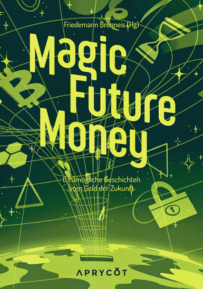 Magic Future Money von Barron,  Sylvia, Baumelt,  Christian, Bräu,  Lucia, Braun,  Maike, Brenneis,  Friedemann, Buchrucker,  Georg, Calm,  Leonhard, Deter,  Dennis, Dietrich,  Georg, Edelbrock,  Michael, Fabian,  Henry, Francis,  Juliette S., Großmann,  Gioia, Irol,  Gregg, Jonka,  Christian H., Kanitz,  Tom, Klose,  Dennis, Lorentz,  Laura, Munro,  Lilias, Panthel,  Tobias, Pohlmann,  Heidi, Pukall,  Alexa, Rodgen,  Jojo, Roth,  Franziska, Scharnhorst,  Soenke, Schmitt,  Carsten, Schumacher,  Marc, Seidel,  Pia, Seipenbusch,  Franziska, Sosnowski,  Erik, Sperle,  Christoph