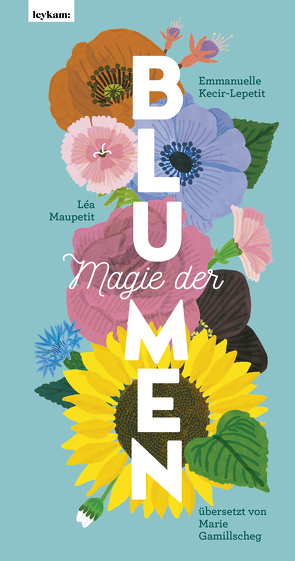 Magie der Blumen von Gamilscheg,  Marie, Kecir-Lepetit,  Emmanuelle, Maupetit,  Léa