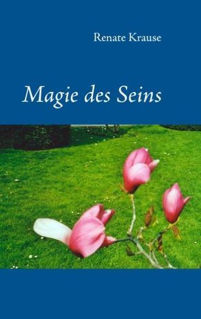 Magie des Seins von Krause,  Renate