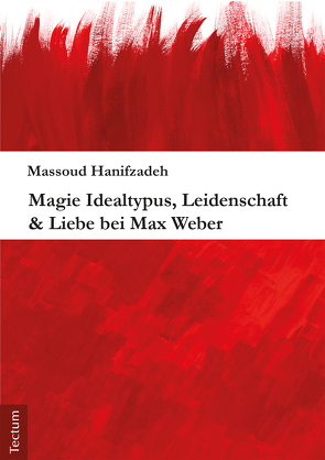 Magie Idealtypus, Leidenschaft & Liebe bei Max Weber von Hanifzadeh,  Massoud