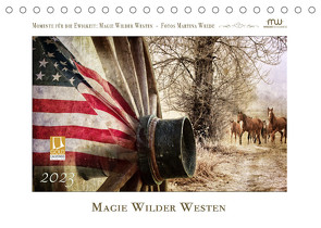 Magie Wilder Westen (Tischkalender 2023 DIN A5 quer) von Wrede - Wredefotografie,  Martina