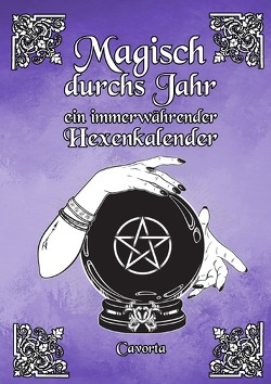 Magisch durchs Jahr – ein immerwährender Hexenkalender von , - Cavorta