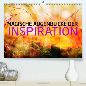 Magische Augenblicke der Inspiration (Premium, hochwertiger DIN A2 Wandkalender 2022, Kunstdruck in Hochglanz) von Wuchenauer pixelrohkost.de,  Markus