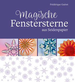 Magische Fenstersterne aus Seidenpapier von Guéret,  Frédérique