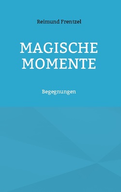 Magische Momente von Frentzel,  Reimund